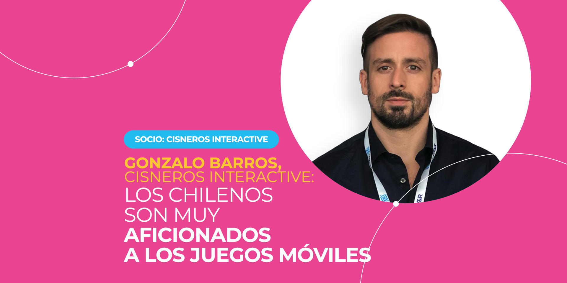 Gonzalo Borras, Cisneros Interactive: «Los chilenos son muy aficionados a los juegos móviles»