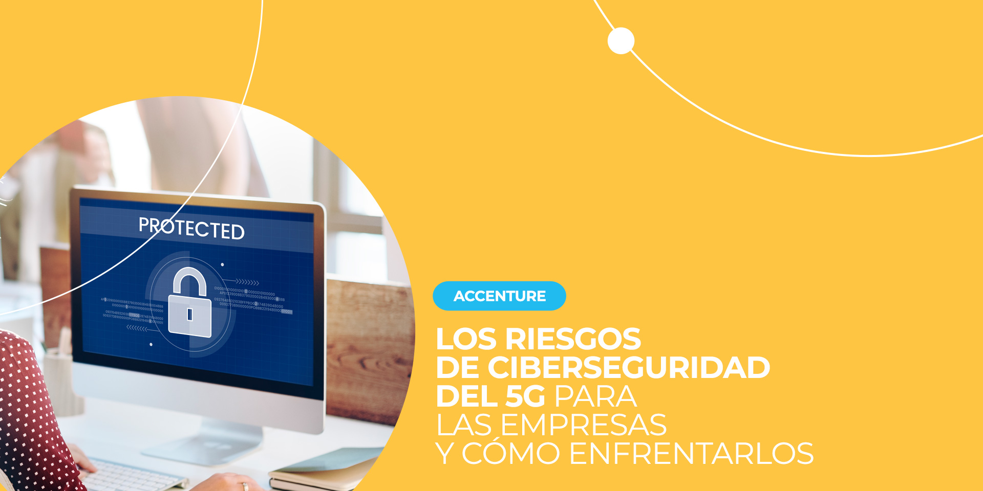 Accenture: Los riesgos de ciberseguridad del 5G para las empresas y cómo enfrentarlos