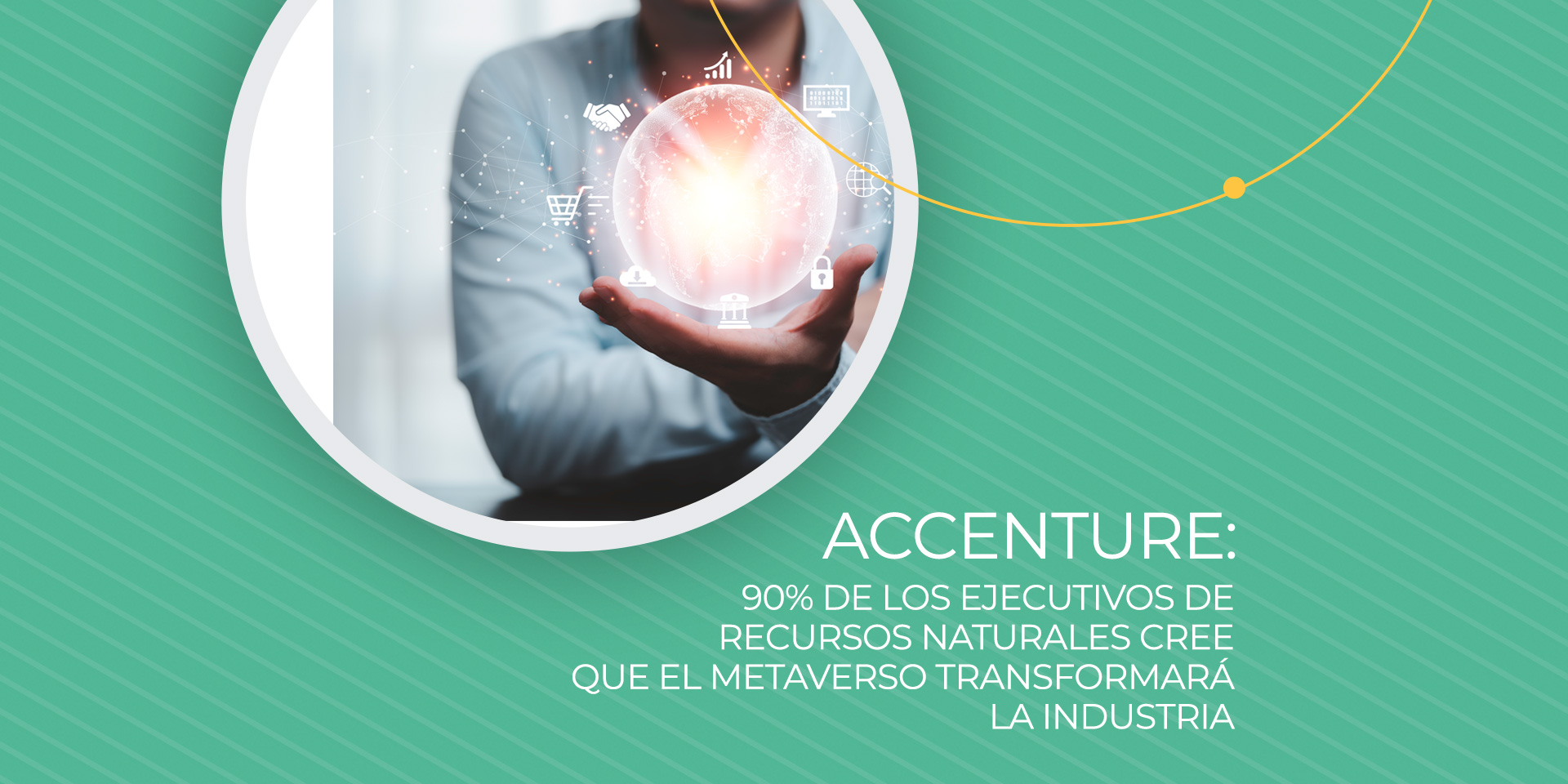 Accenture: 90% de los ejecutivos de Recursos Naturales cree que el metaverso transformará la industria