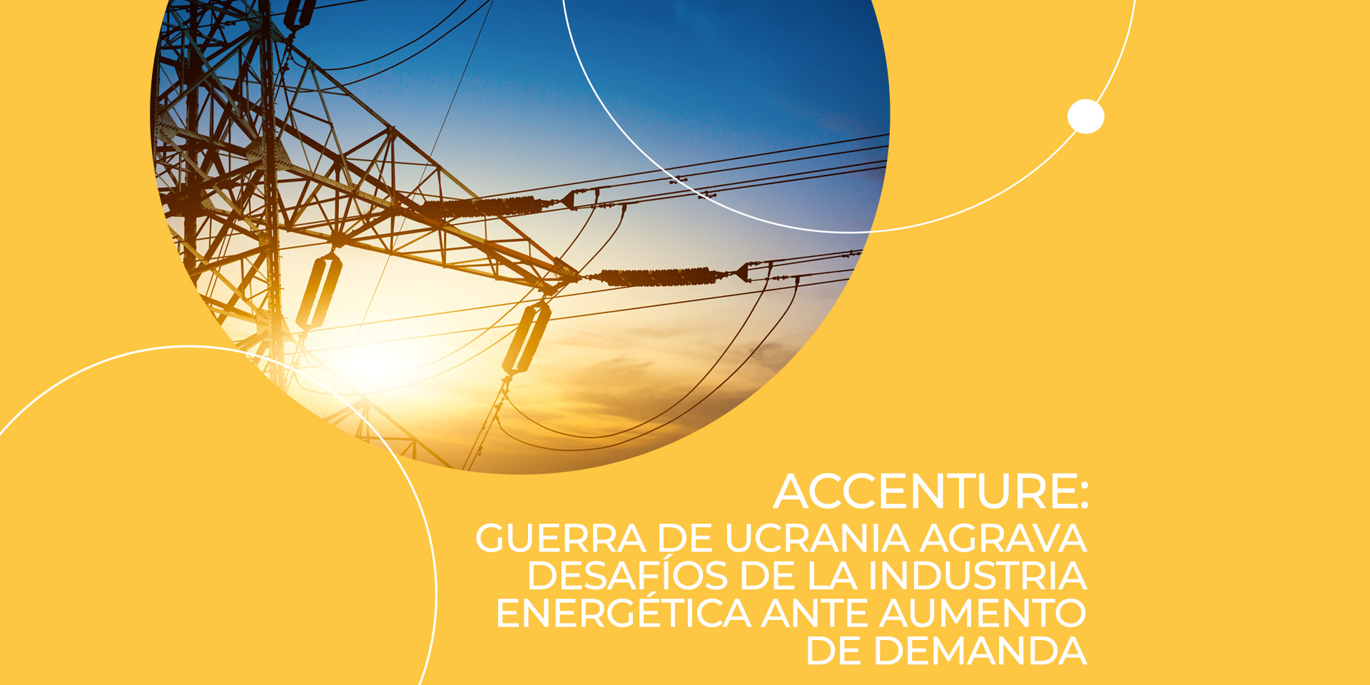 Guerra en Ucrania agrava desafíos de la industria energética ante aumento de demanda￼